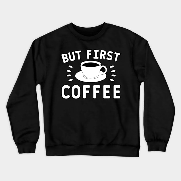 But first coffee quote Crewneck Sweatshirt by Cute Tees Kawaii